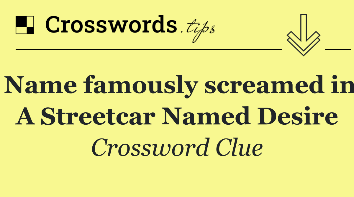 Name famously screamed in A Streetcar Named Desire
