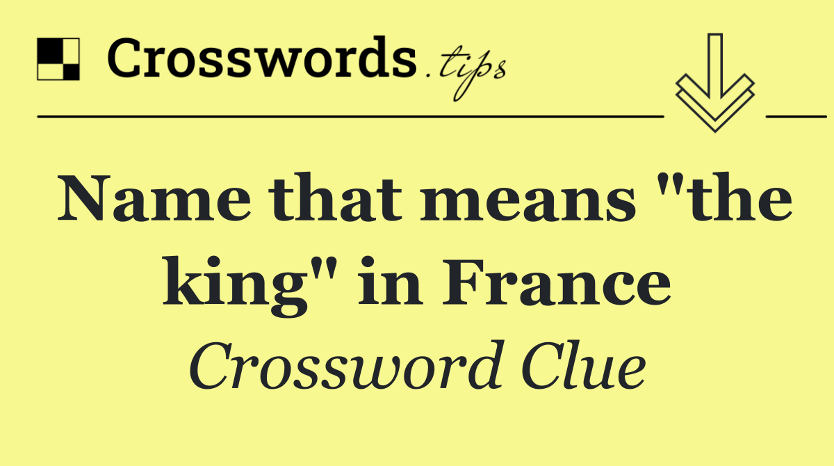 Name that means "the king" in France