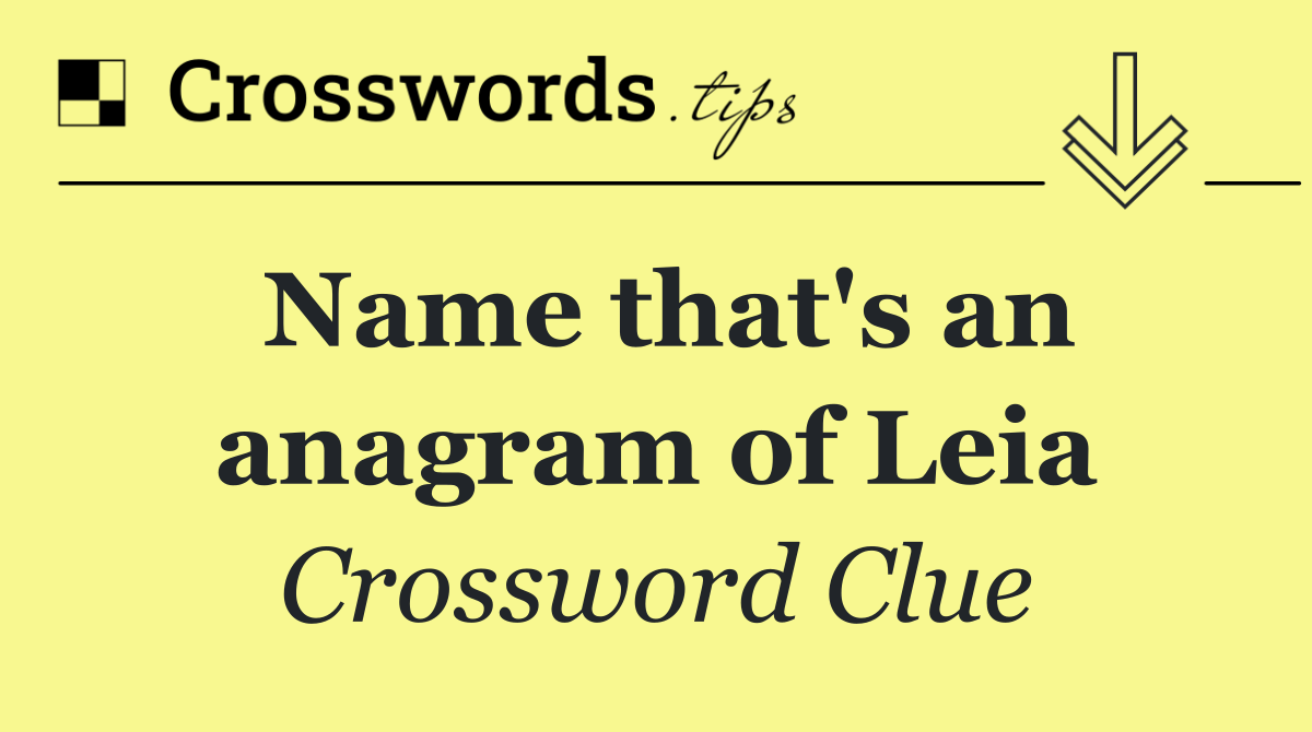 Name that's an anagram of Leia