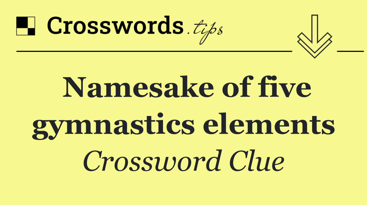 Namesake of five gymnastics elements