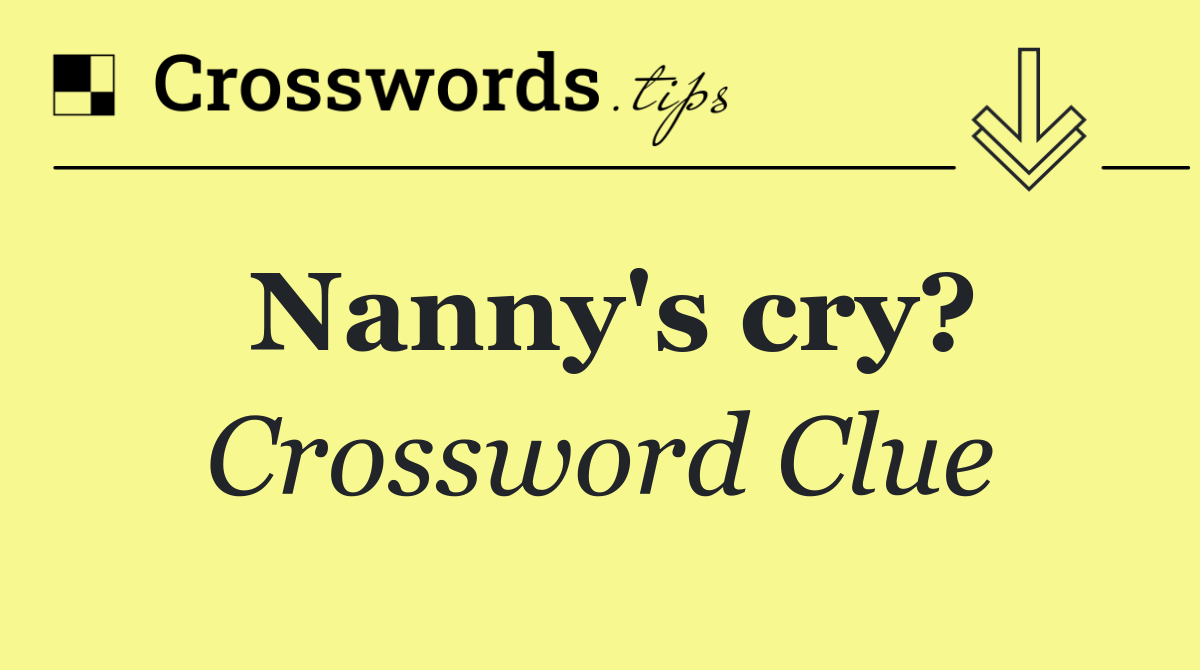 Nanny's cry?