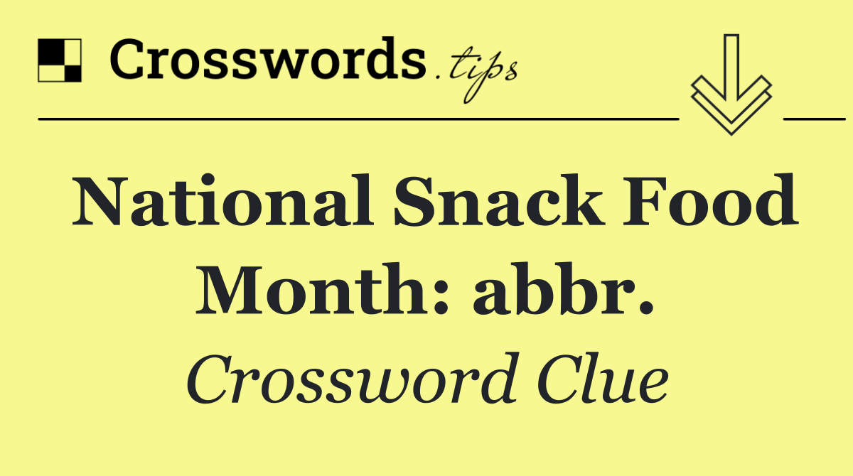 National Snack Food Month: abbr.