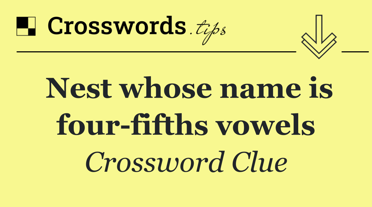 Nest whose name is four fifths vowels