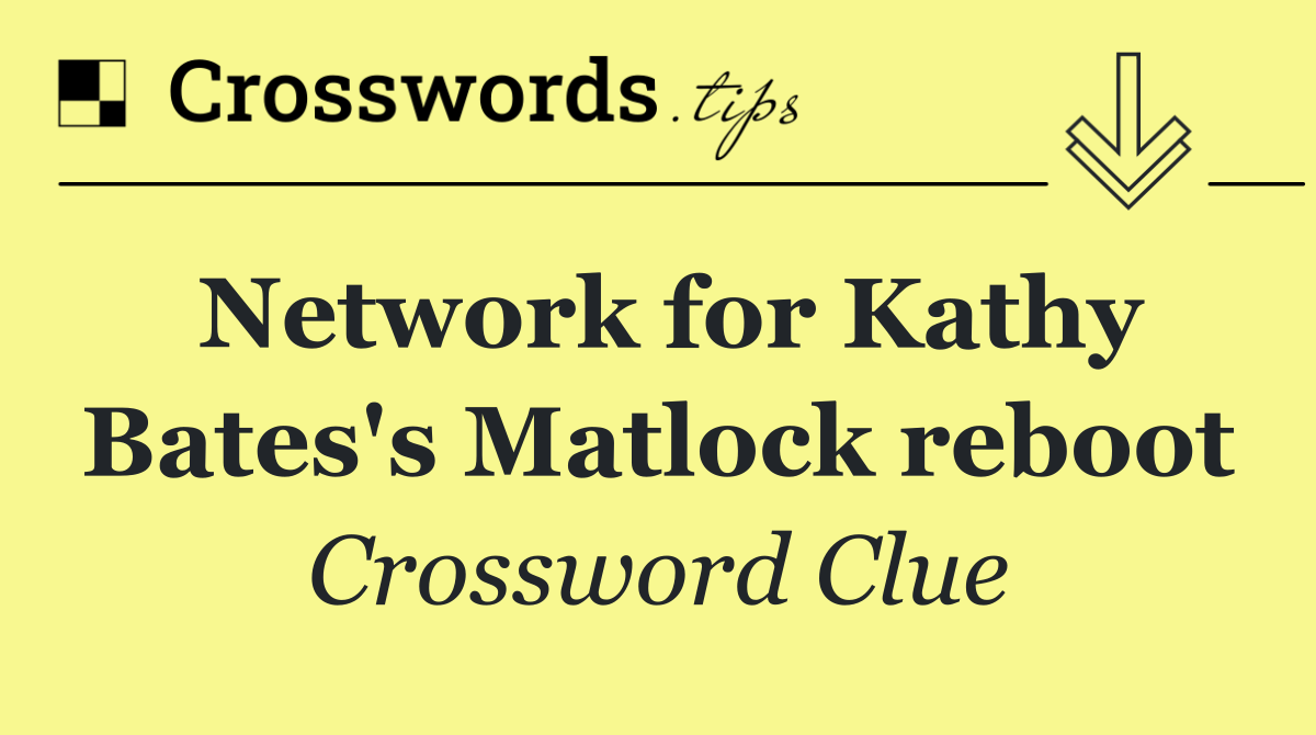 Network for Kathy Bates's Matlock reboot