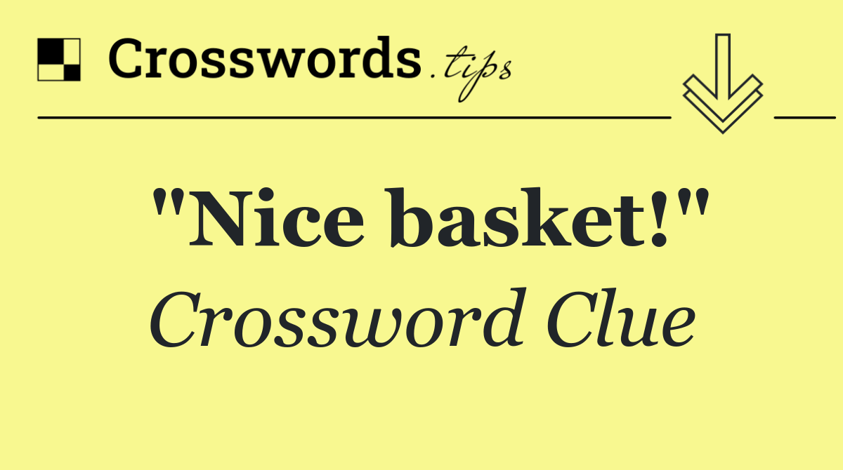 "Nice basket!"
