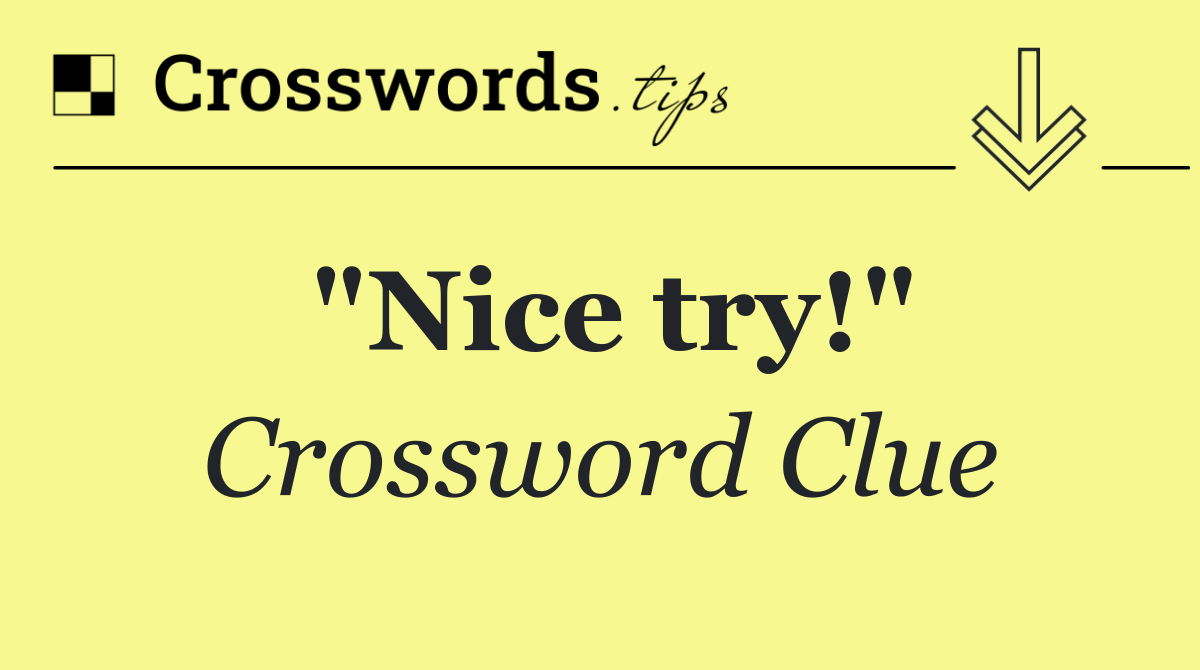 "Nice try!"