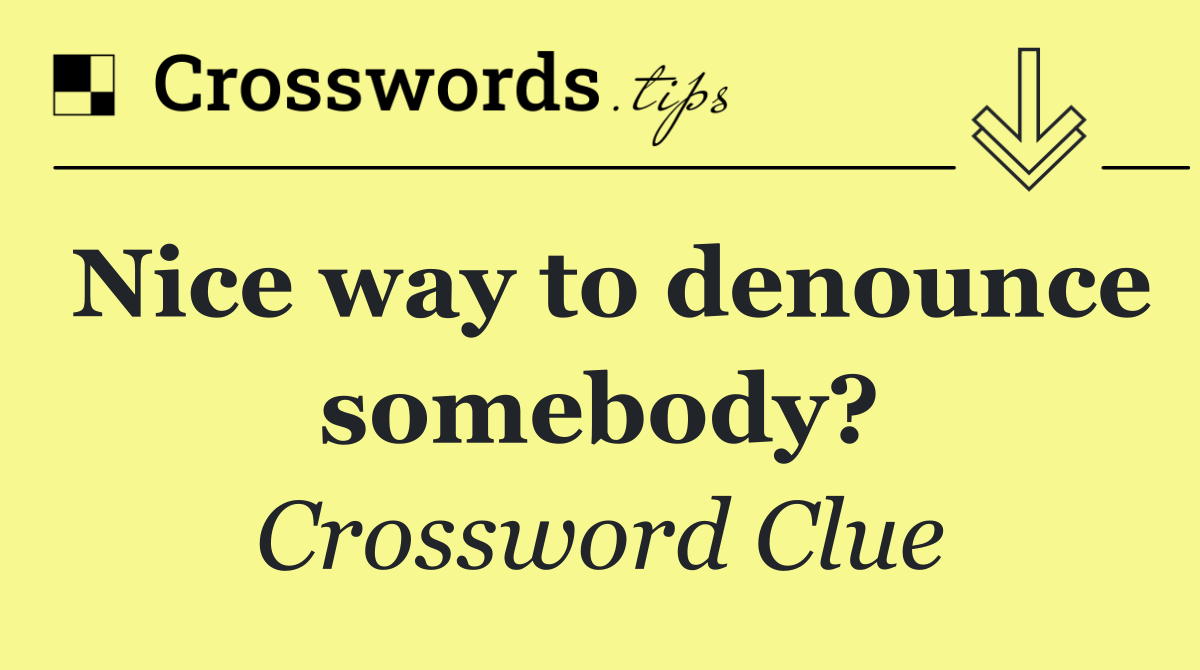 Nice way to denounce somebody?