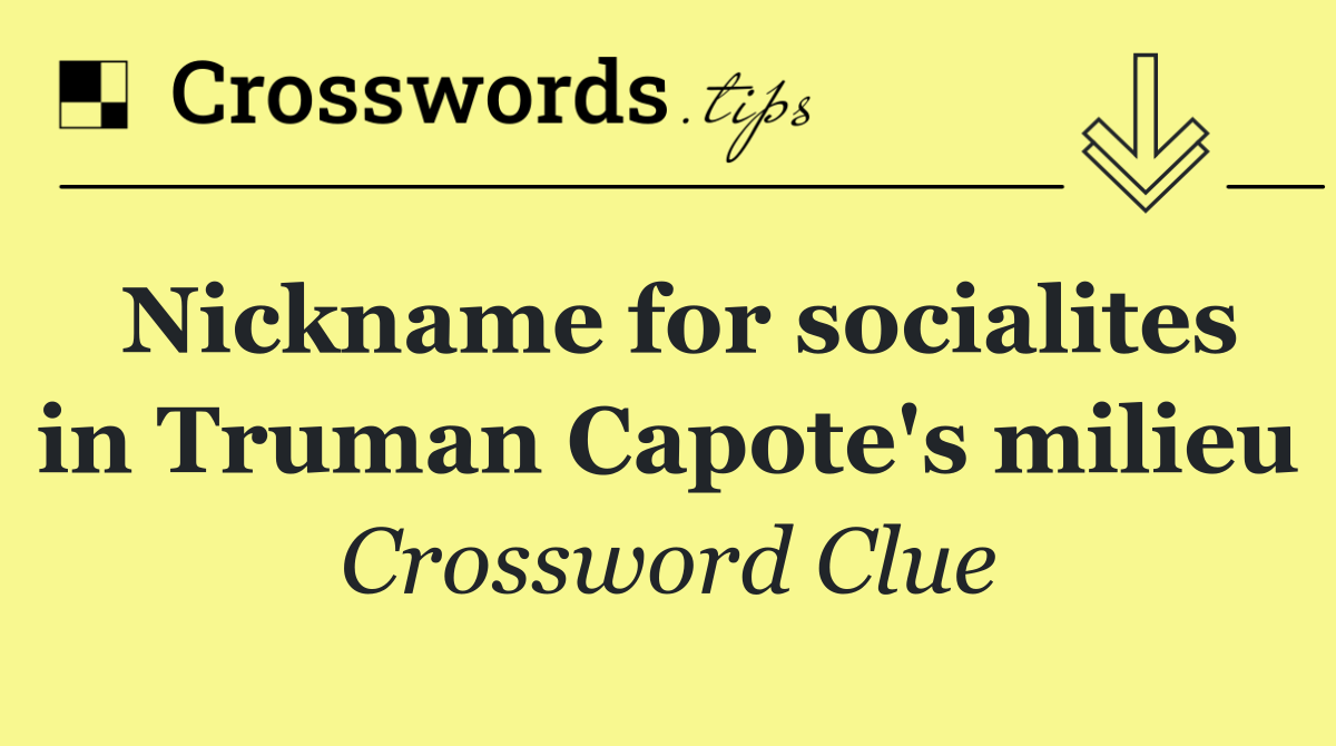 Nickname for socialites in Truman Capote's milieu