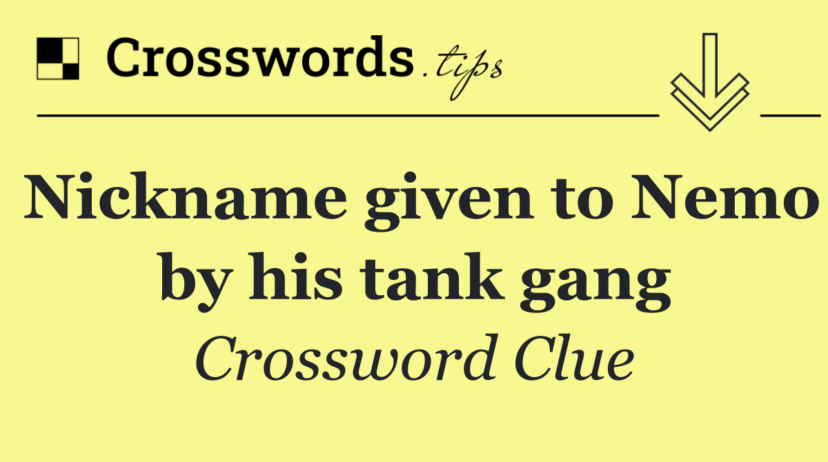 Nickname given to Nemo by his tank gang