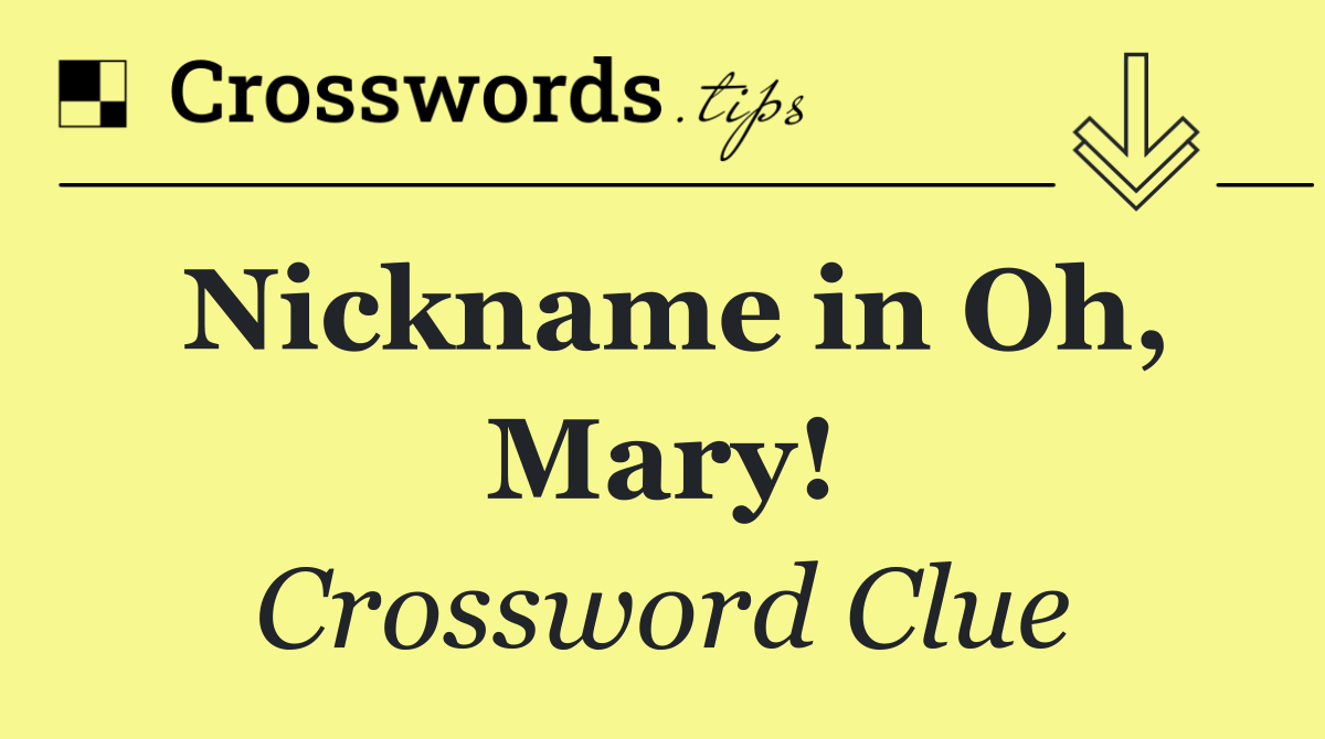 Nickname in Oh, Mary!