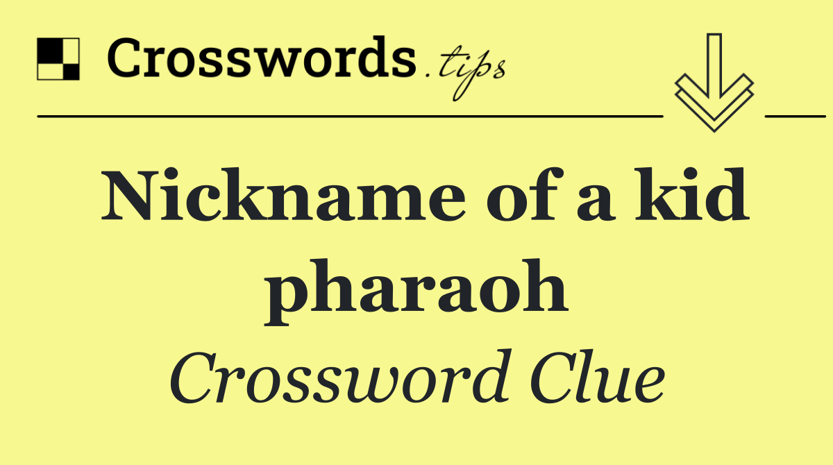 Nickname of a kid pharaoh