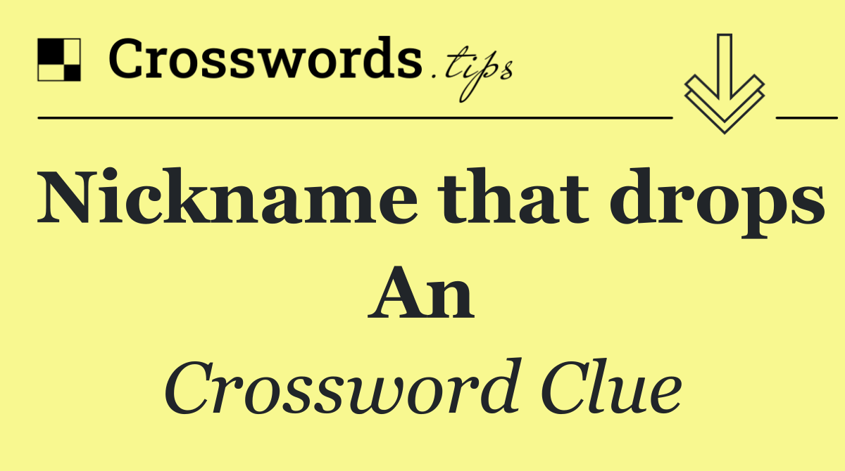 Nickname that drops An