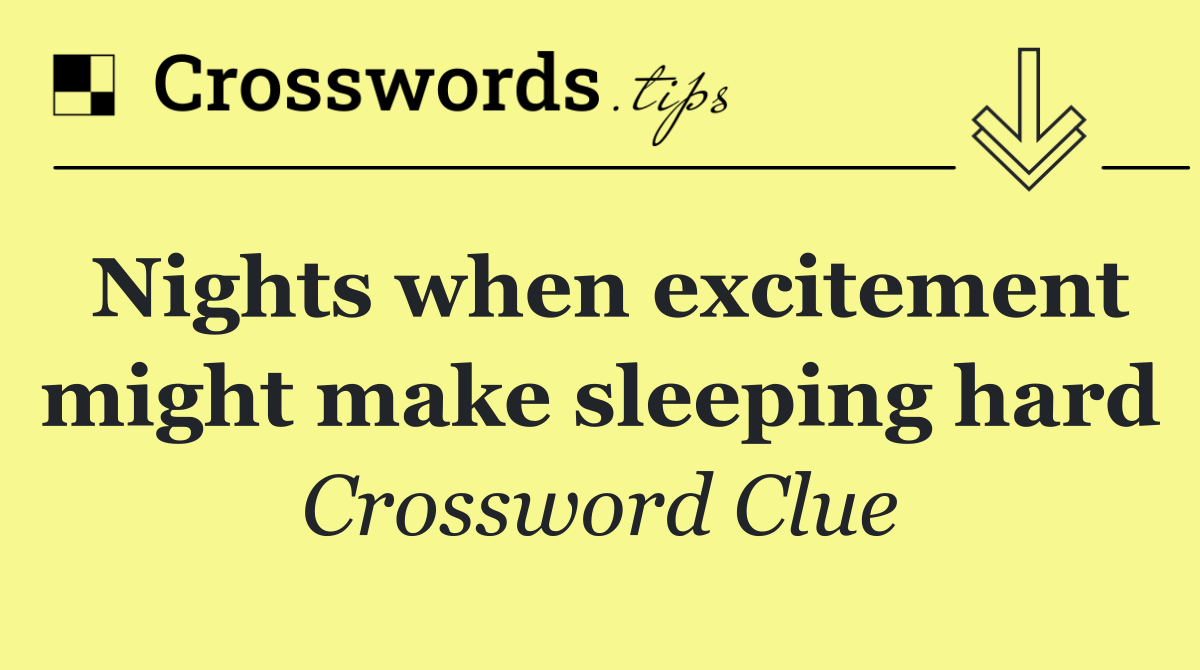 Nights when excitement might make sleeping hard