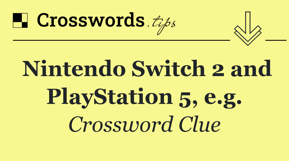 Nintendo Switch 2 and PlayStation 5, e.g.