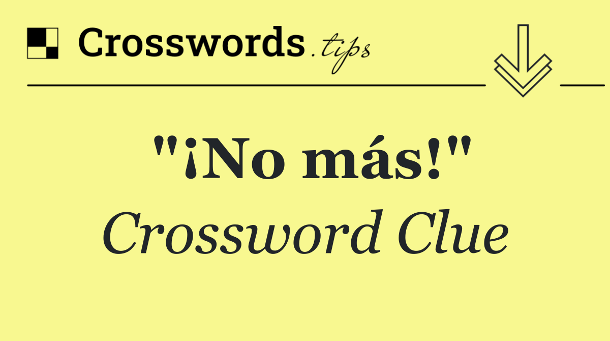 "¡No más!"