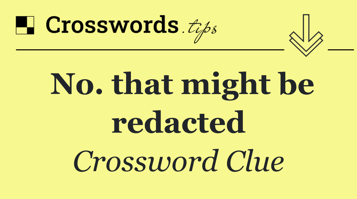 No. that might be redacted