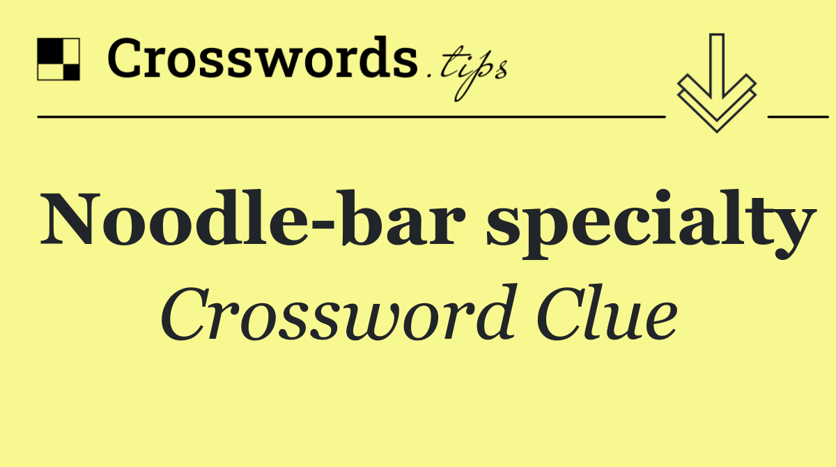 Noodle bar specialty