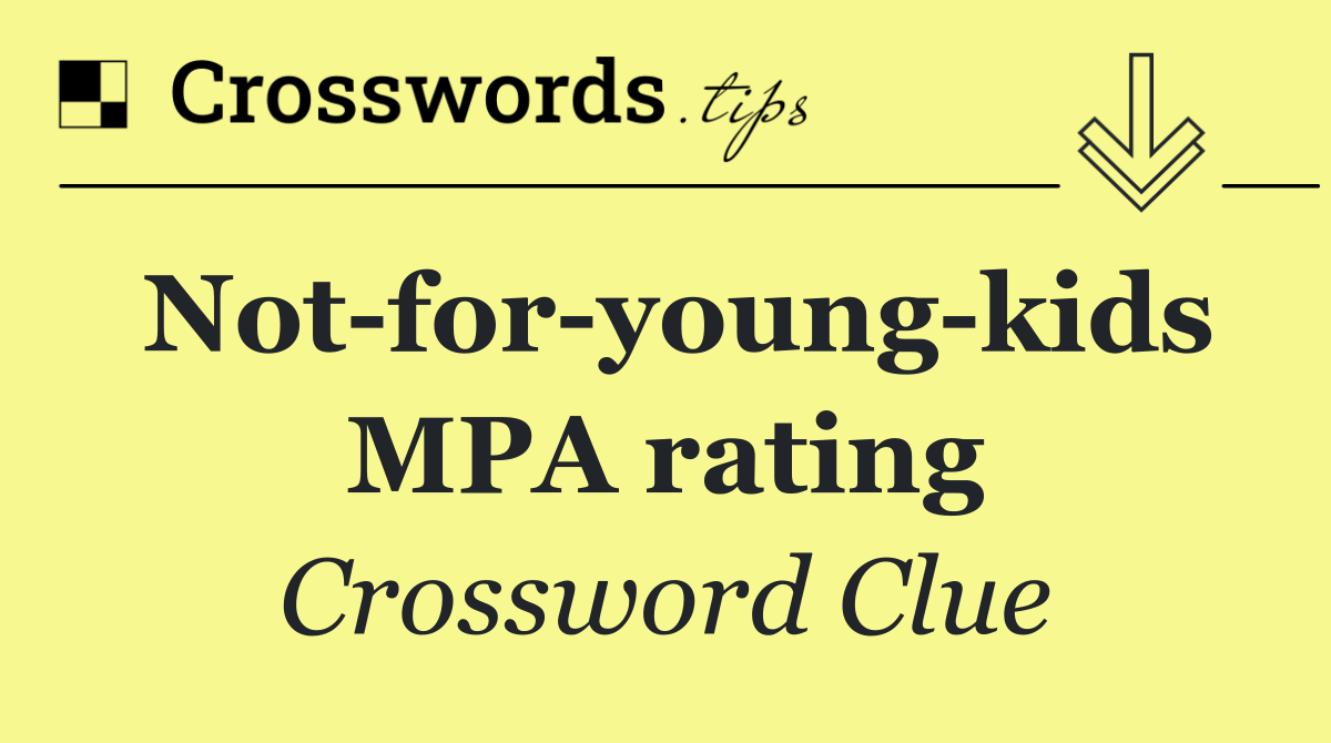 Not for young kids MPA rating