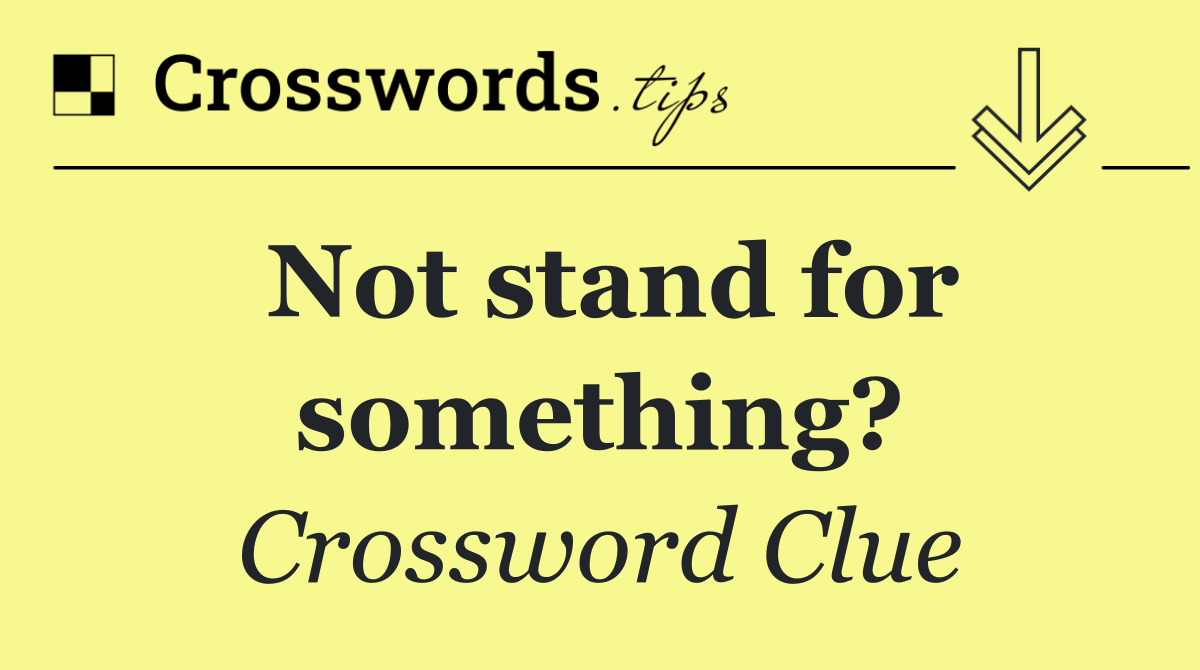 Not stand for something?