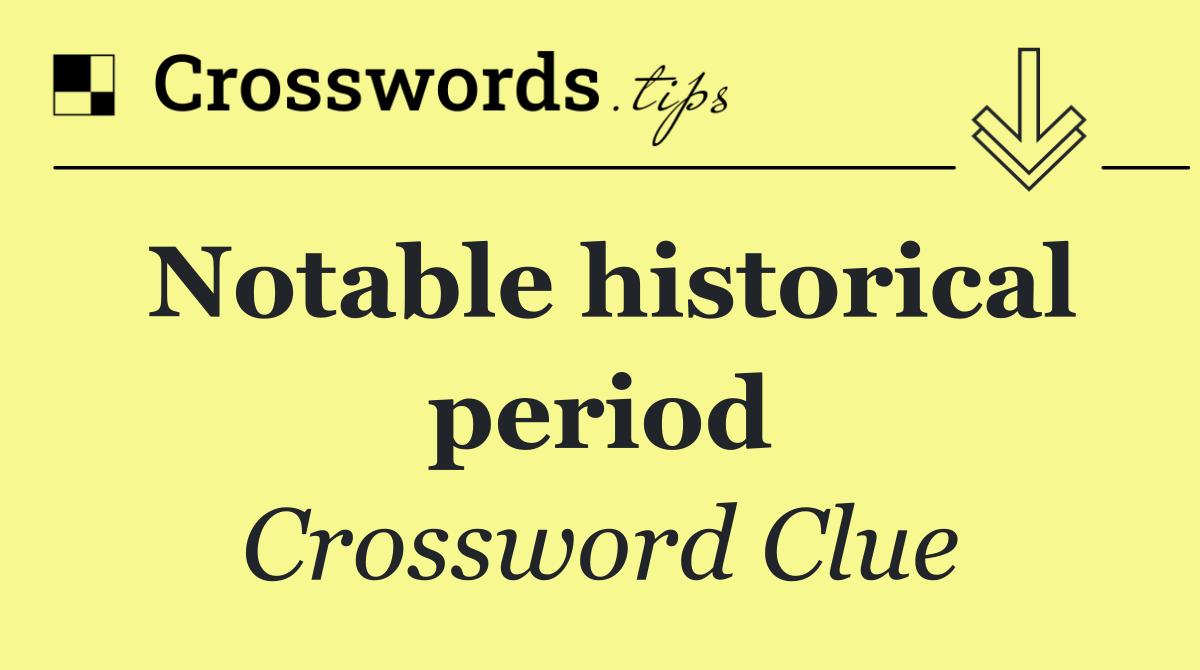 Notable historical period