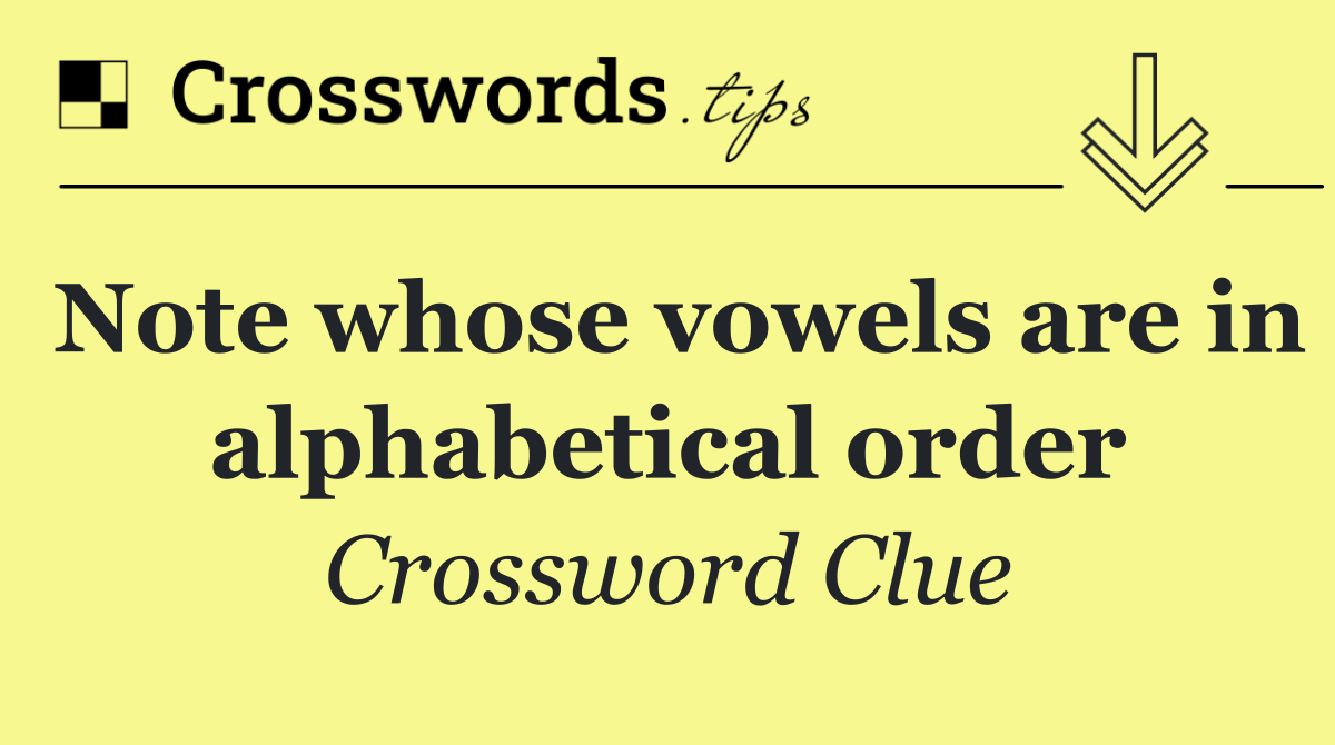 Note whose vowels are in alphabetical order