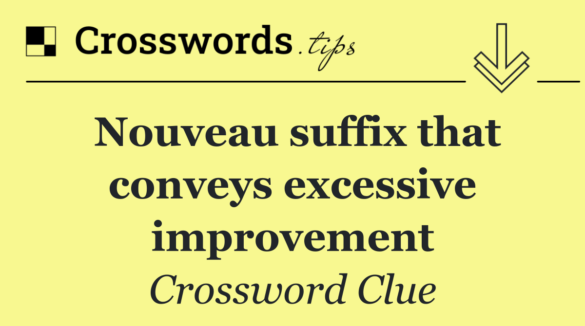 Nouveau suffix that conveys excessive improvement