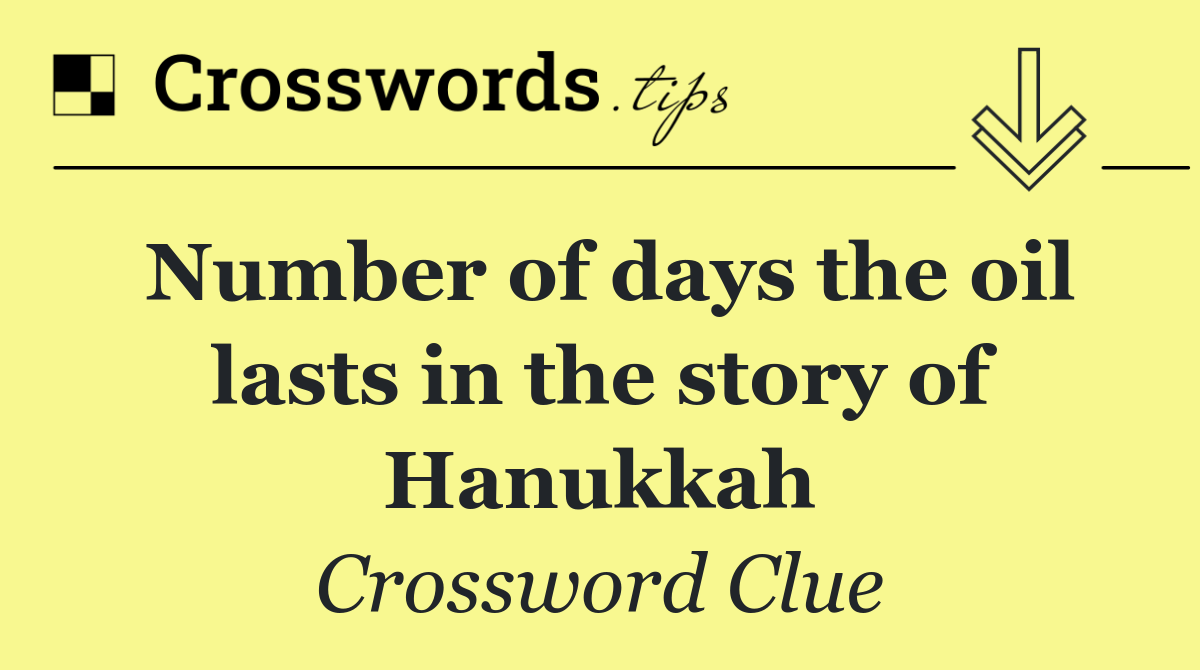 Number of days the oil lasts in the story of Hanukkah
