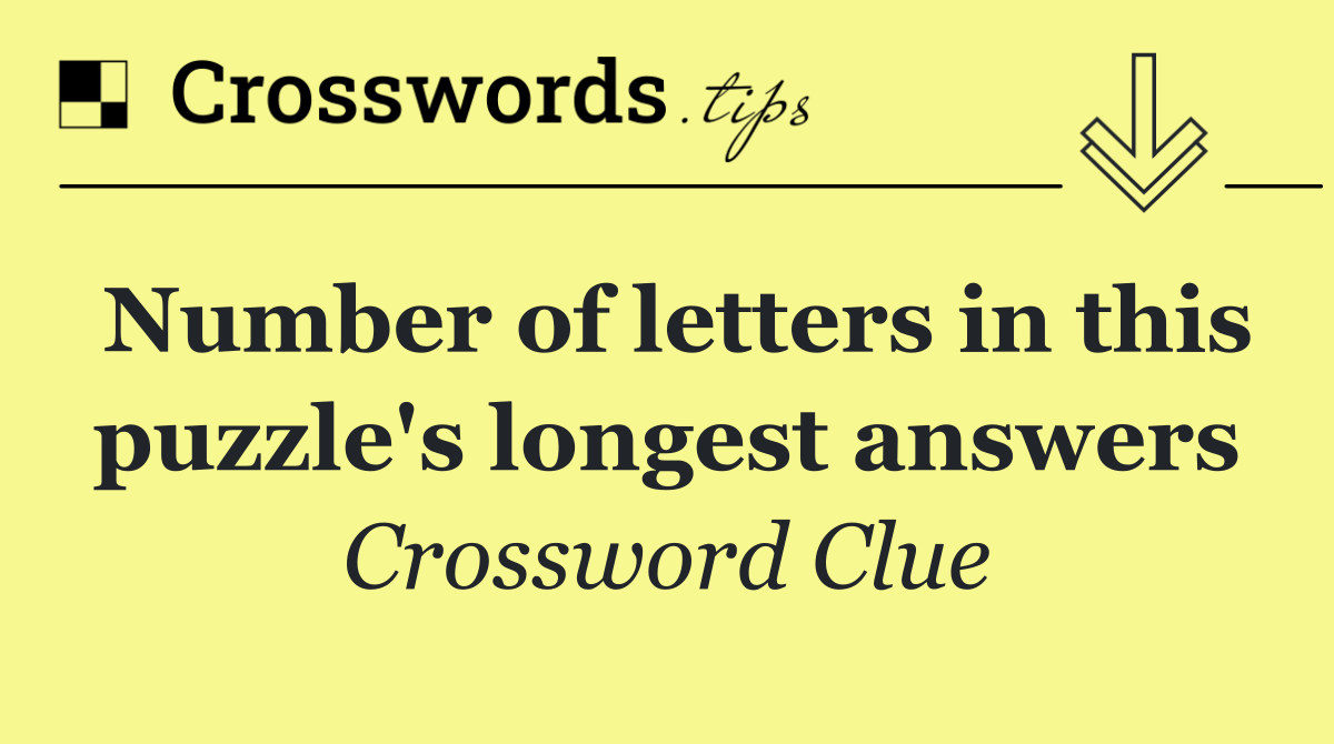 Number of letters in this puzzle's longest answers