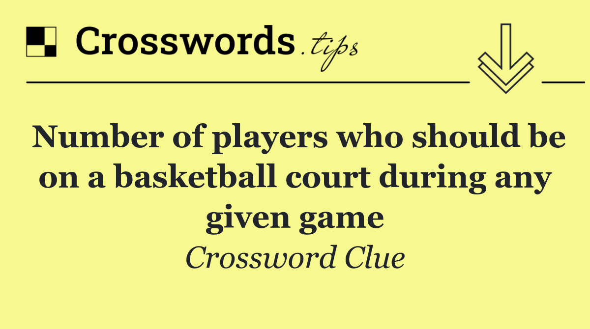 Number of players who should be on a basketball court during any given game