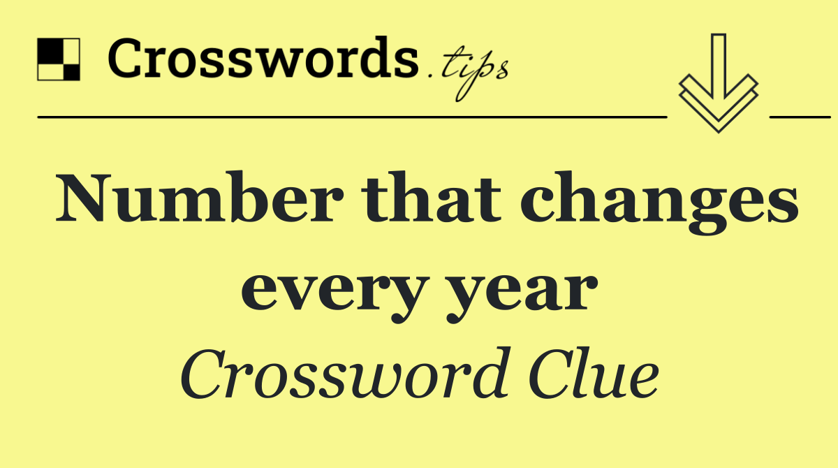 Number that changes every year
