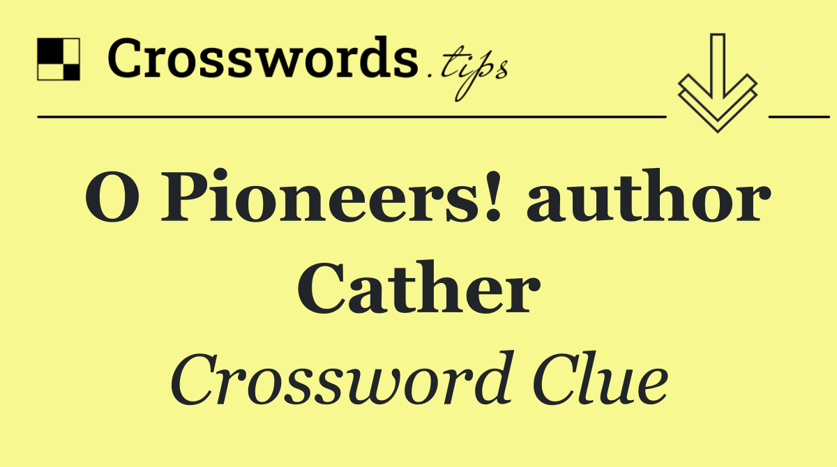 O Pioneers! author Cather
