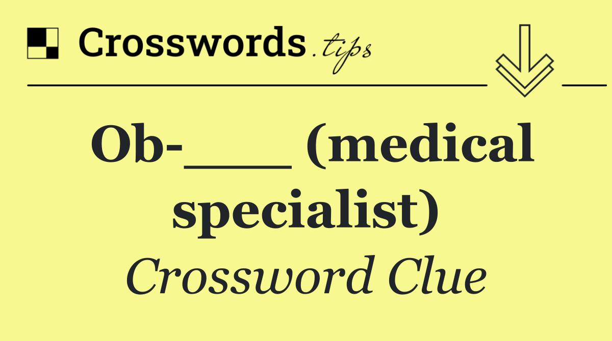Ob ___ (medical specialist)