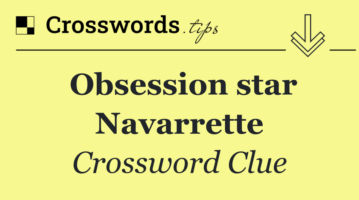 Obsession star Navarrette