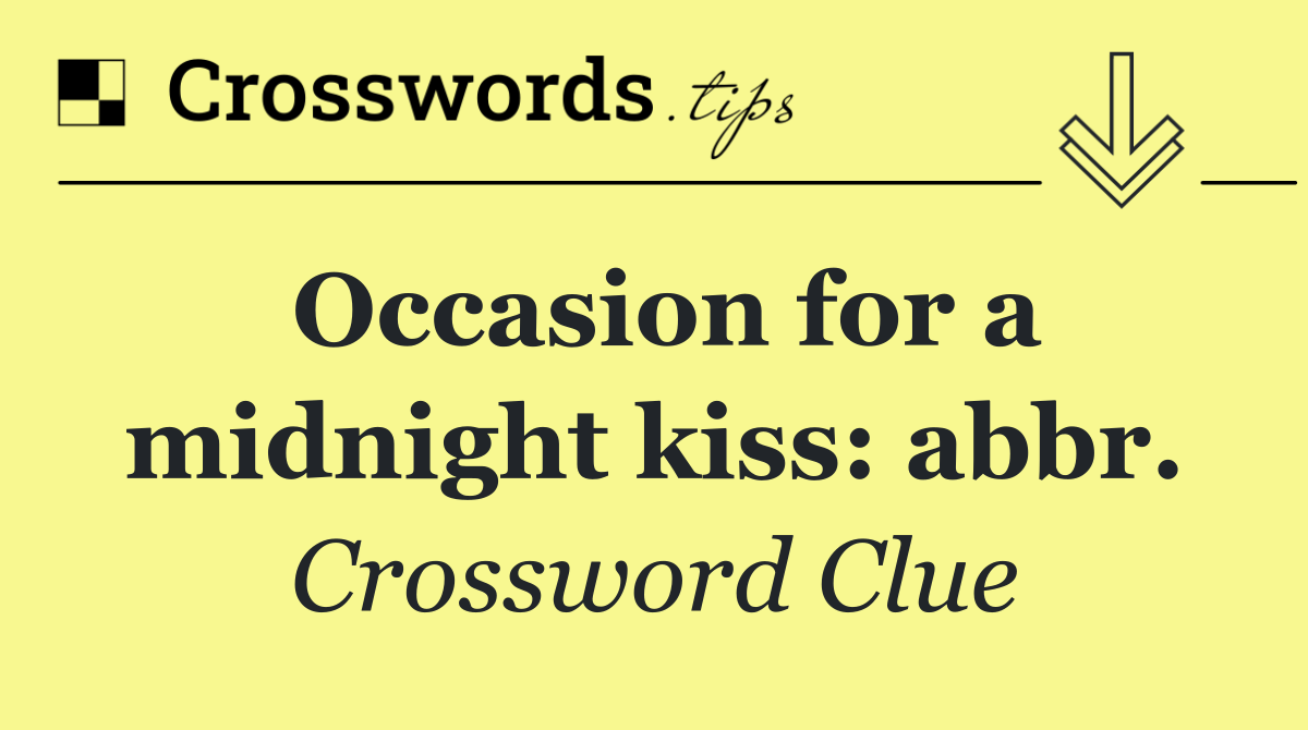 Occasion for a midnight kiss: abbr.