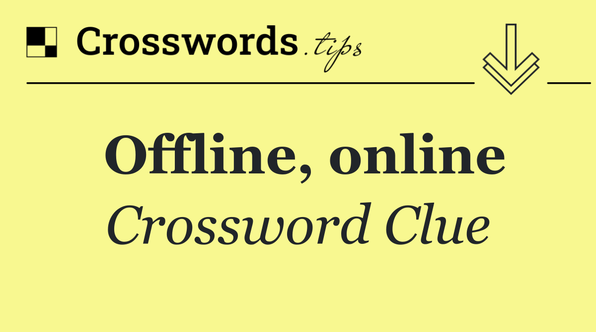 Offline, online