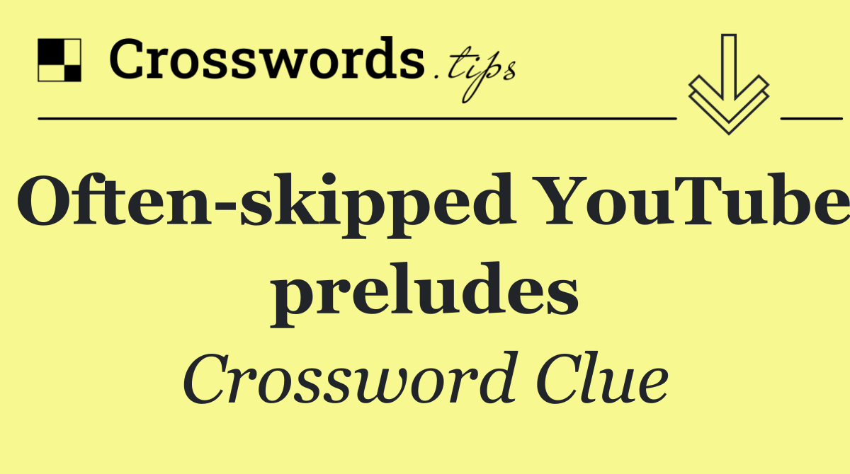 Often skipped YouTube preludes