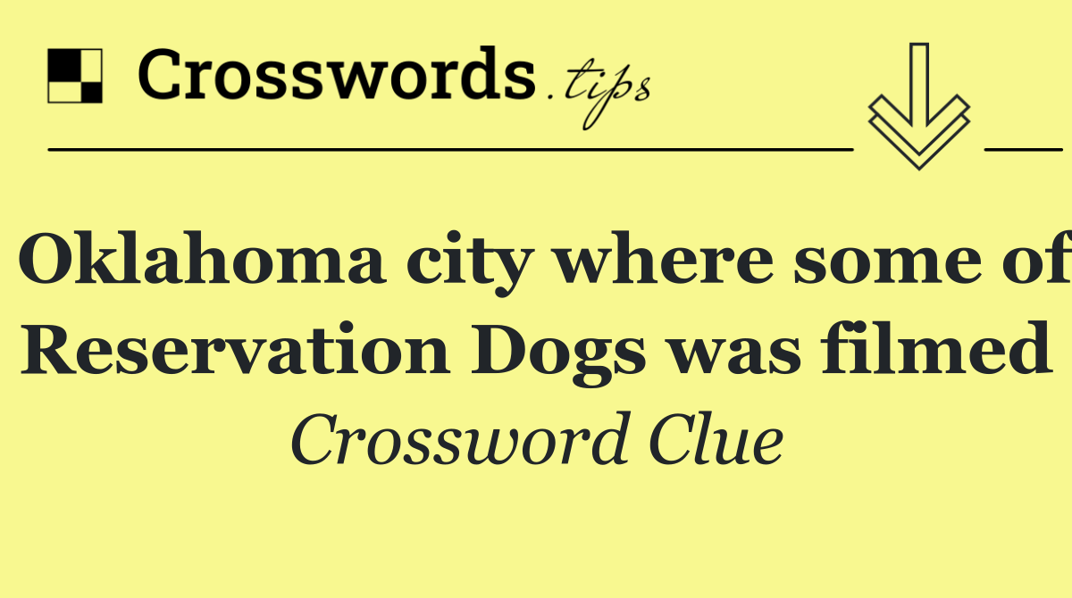 Oklahoma city where some of Reservation Dogs was filmed