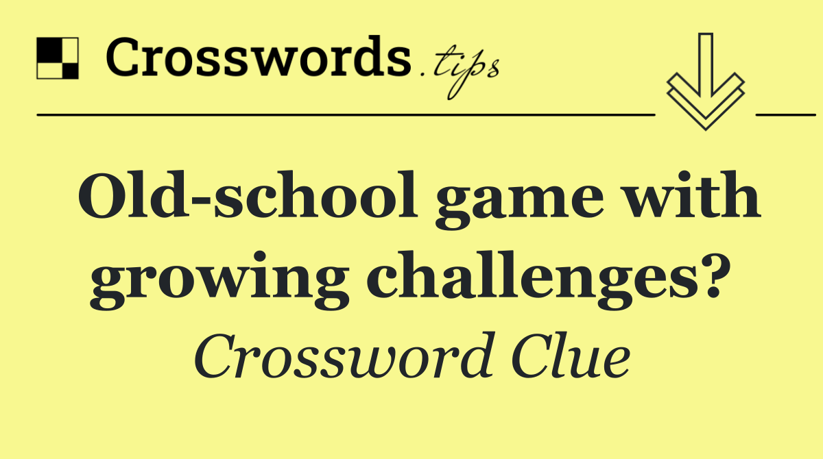 Old school game with growing challenges?