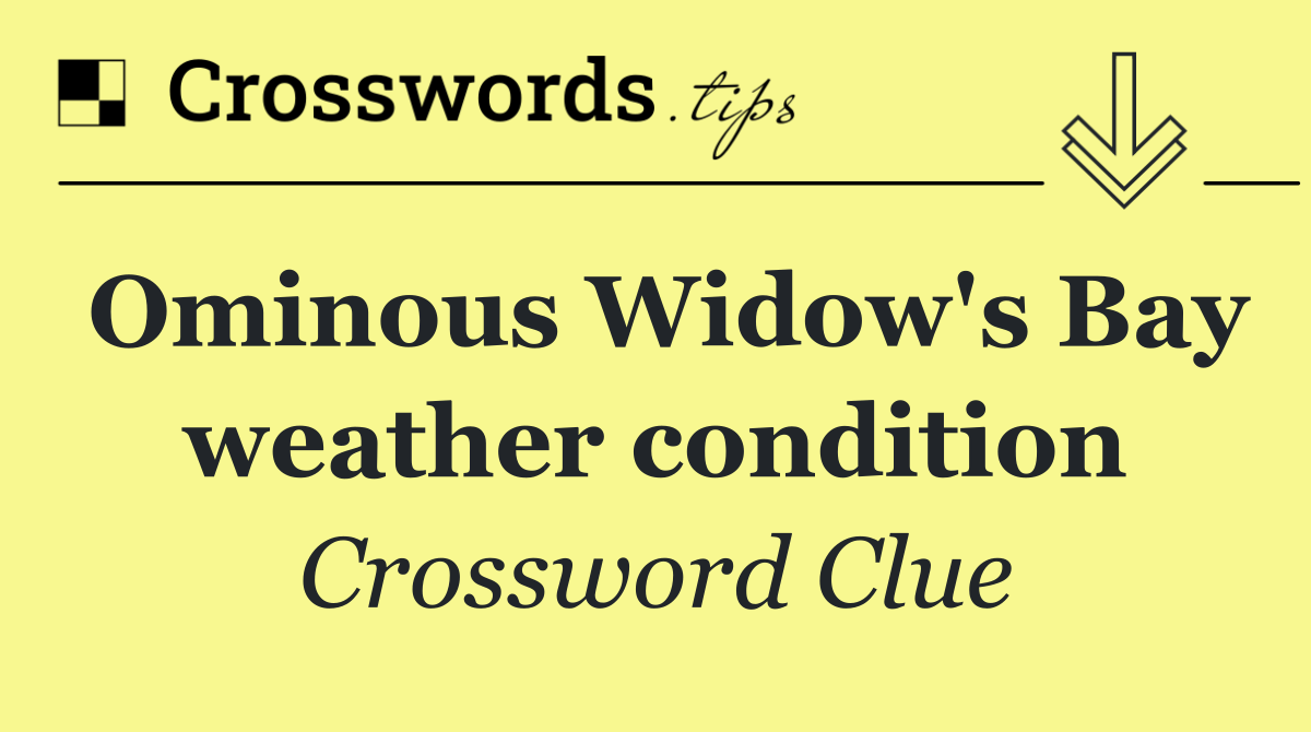 Ominous Widow's Bay weather condition
