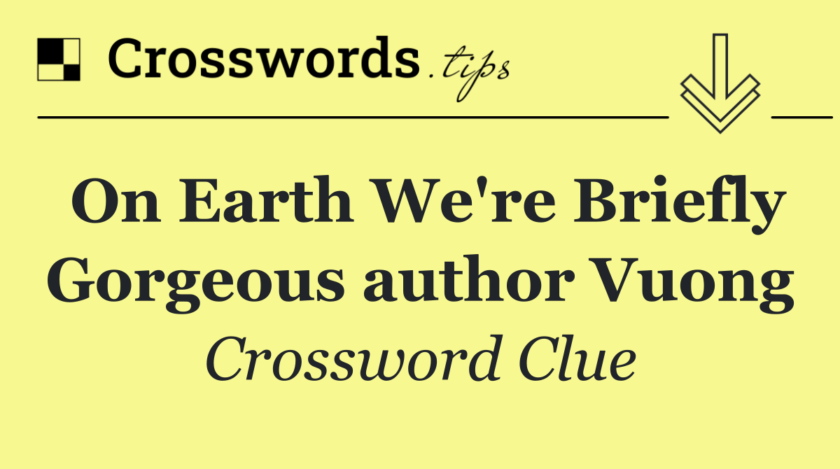 On Earth We're Briefly Gorgeous author Vuong