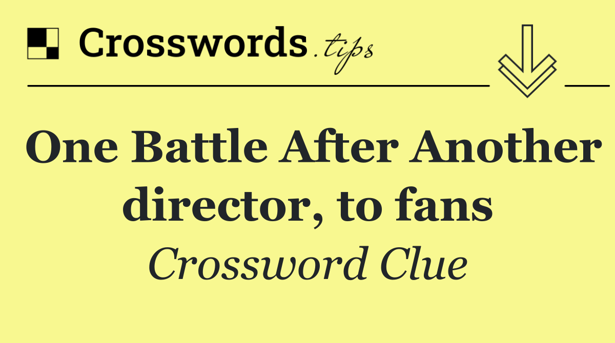 One Battle After Another director, to fans