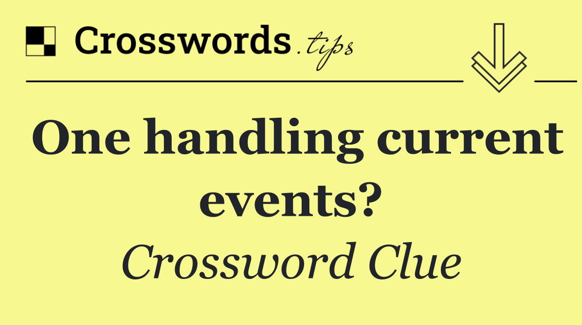 One handling current events?