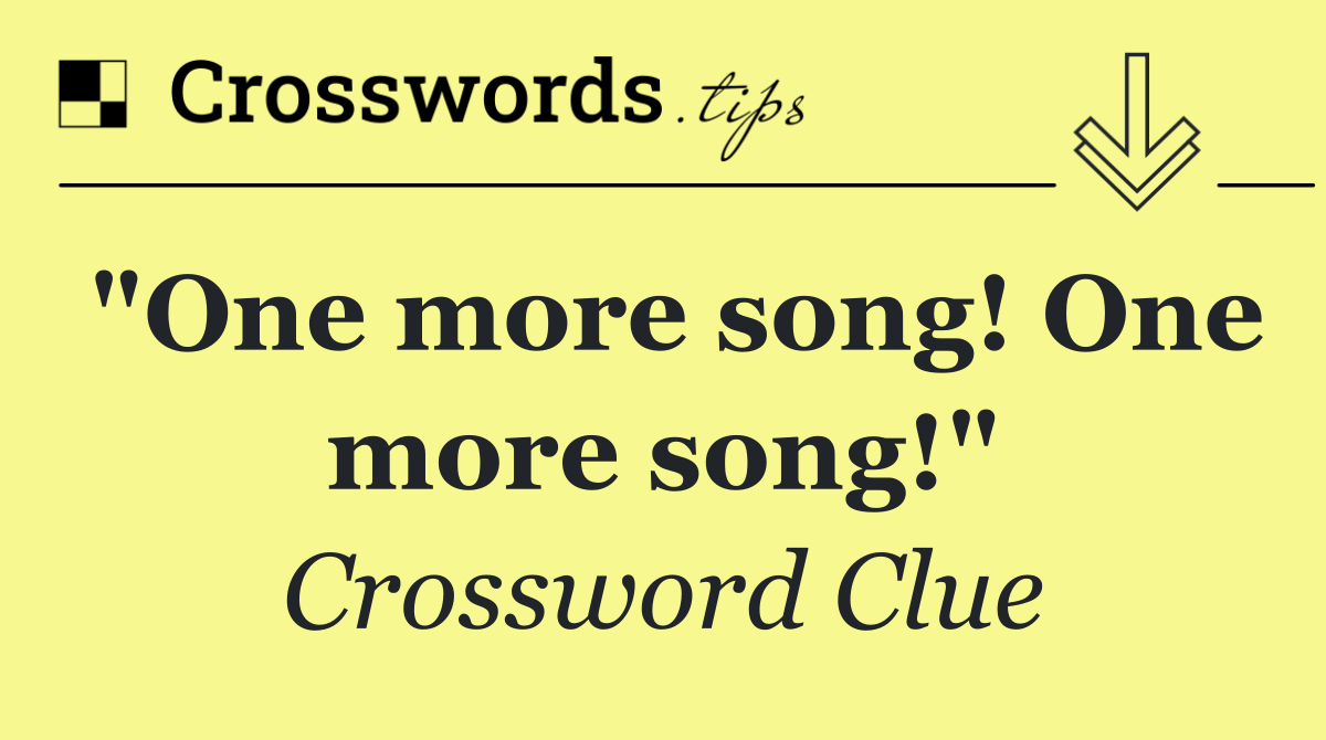 "One more song! One more song!"