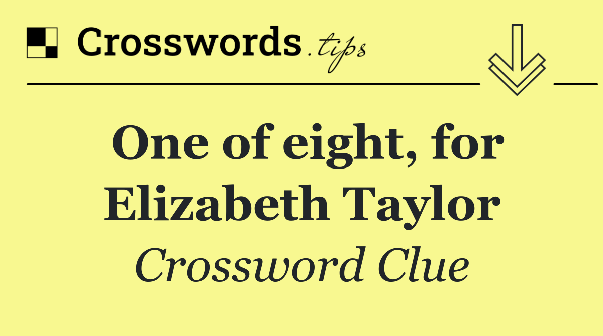 One of eight, for Elizabeth Taylor