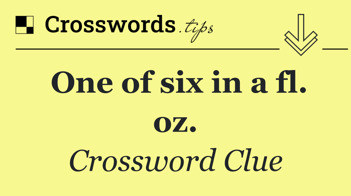 One of six in a fl. oz.