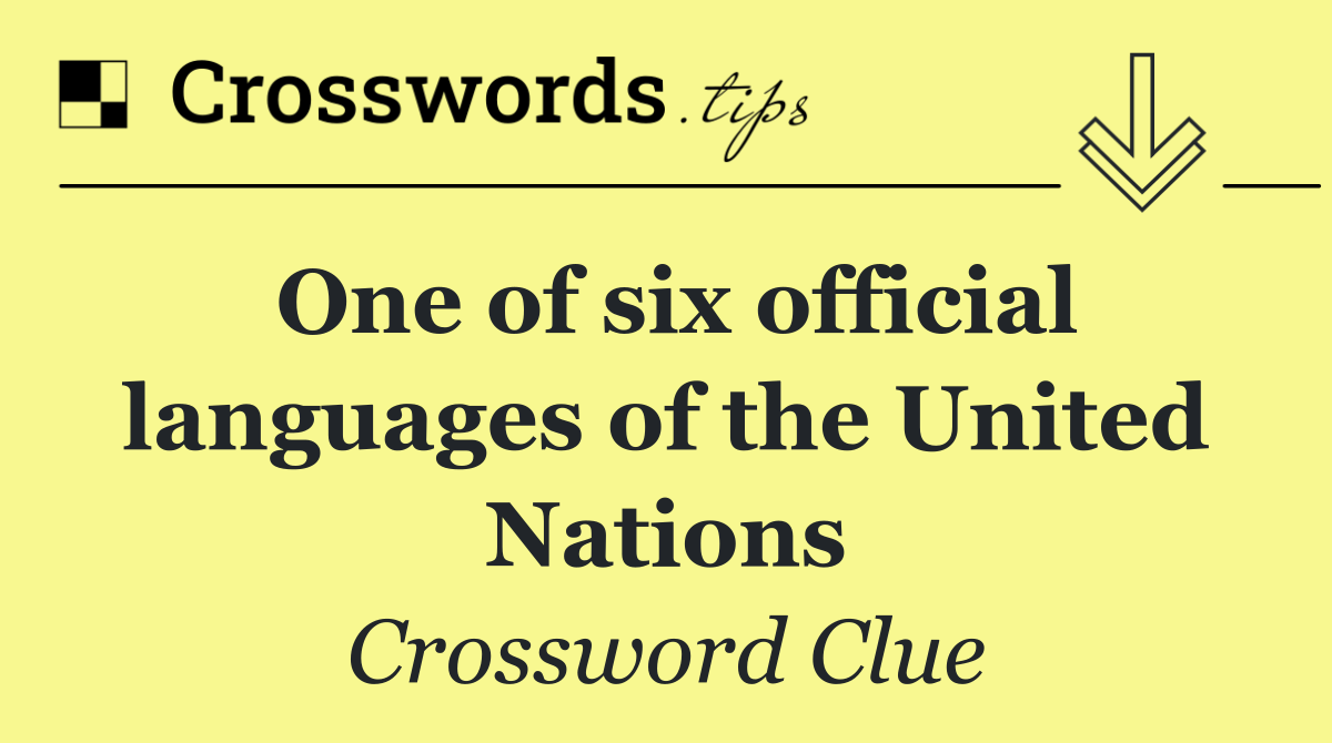 One of six official languages of the United Nations