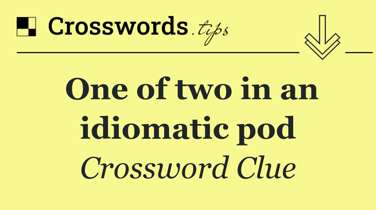 One of two in an idiomatic pod