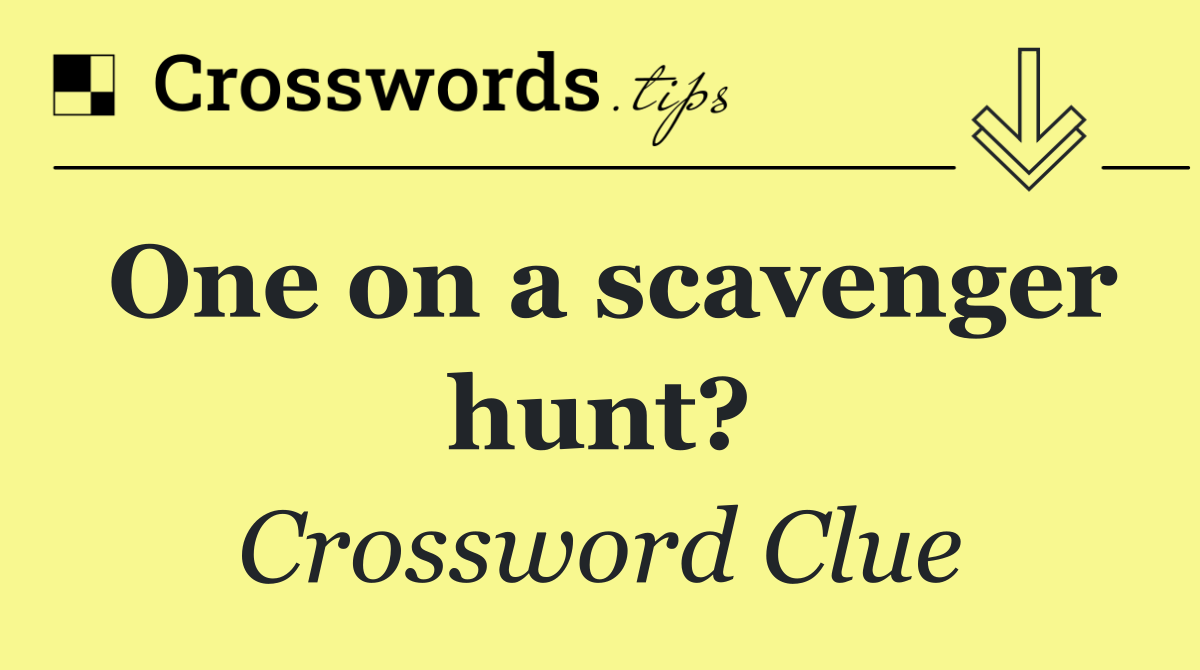 One on a scavenger hunt?