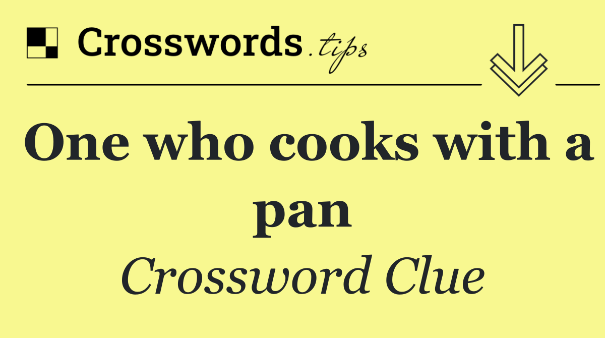 One who cooks with a pan