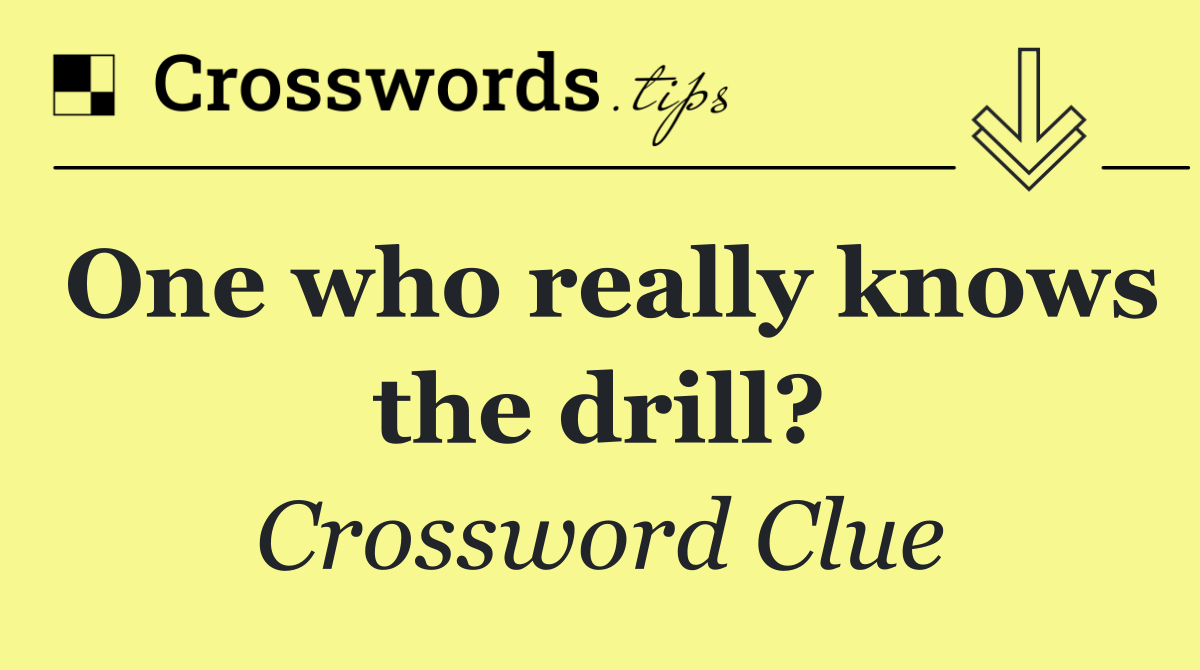 One who really knows the drill?